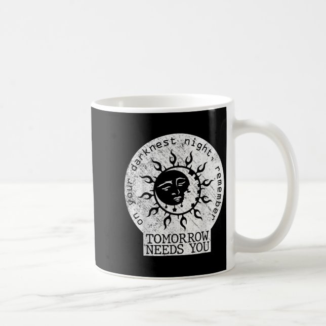 On Your Darkest Night Remember Tomorrow Needs You  Coffee Mug (Right)