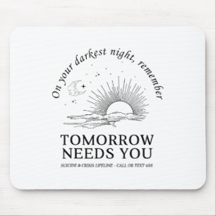 On Your Darkest Night Remember Tomorrow Needs You Mouse Mat