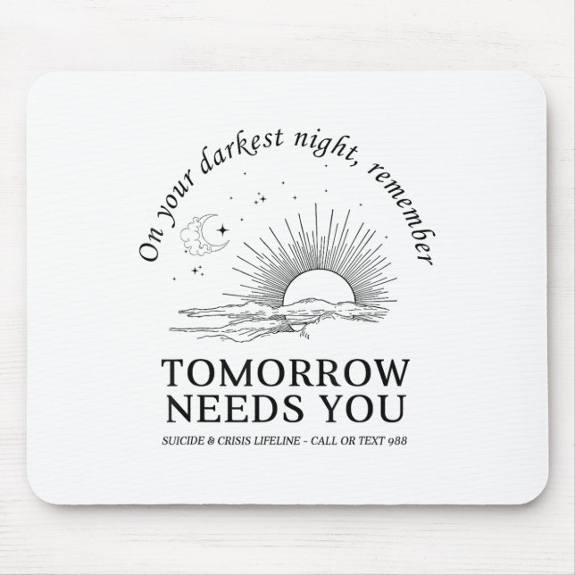 On Your Darkest Night Remember Tomorrow Needs You  Mouse Mat (Front)