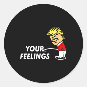 On Your Feelings Funny Conservative Gift Pro Trump Classic Round Sticker