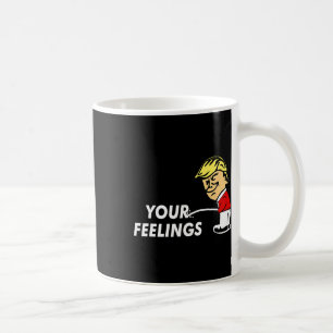 On Your Feelings Funny Conservative Gift Pro Trump Coffee Mug