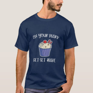 On your mark, get set, bake T-Shirt