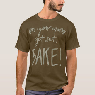 On Your Marks Get Set Bake GBBO T-Shirt