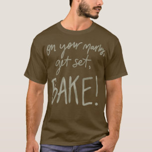 On Your Marks, Get Set, Bake! (GBBO) T-Shirt
