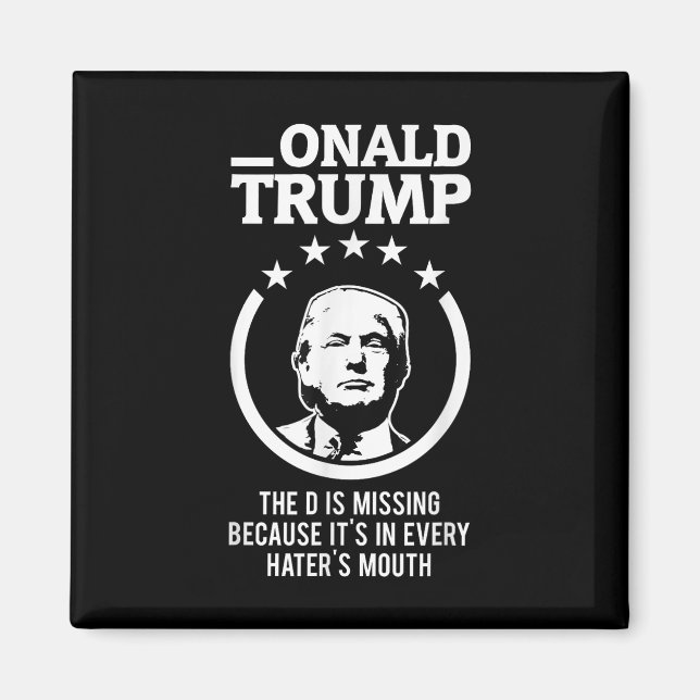Onald Trump - The D Is Missing Its In Every Haters Magnet (Front)