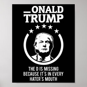 Onald Trump - The D Is Missing Its In Every Haters Poster