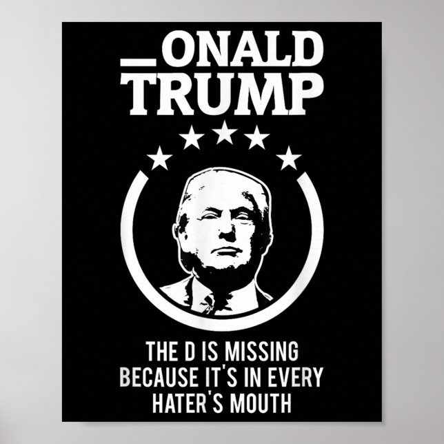 Onald Trump - The D Is Missing Its In Every Haters Poster (Front)