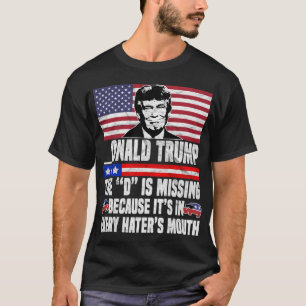 Onald Trump The D Is Missing T-Shirt