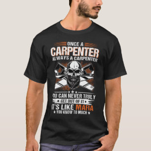 Once a carpenter always a carpenter Woodworker T-Shirt