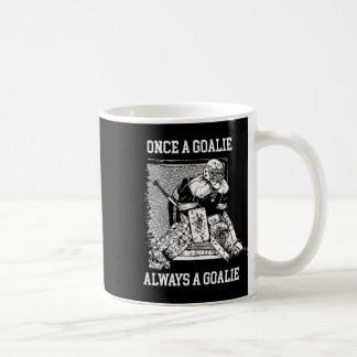 Once A Goalie Always A Goalie Hockey Design Coffee Mug