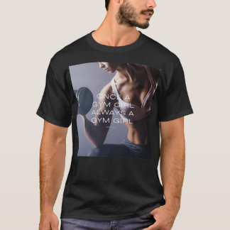 Once A Gym Girl Always A Gym Girl 5 T-Shirt