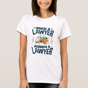 Once a Lawyer Always a Lawyer T-Shirt