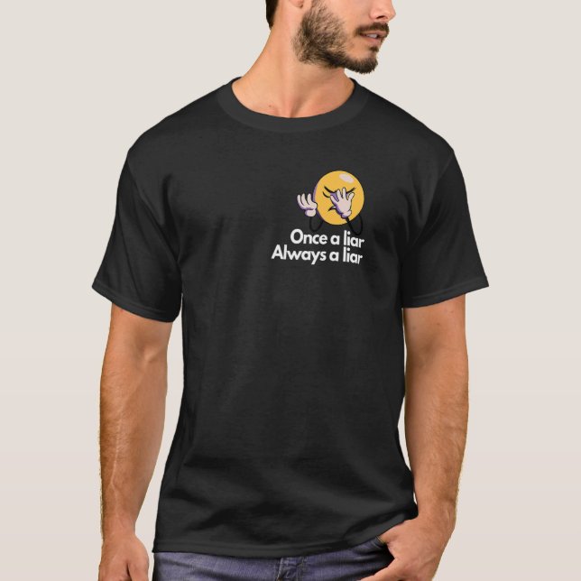 Once a liar always a liar T-Shirt (Front)