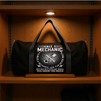 ONCE A MECHANIC ALWAYS A MECHANIC  DUFFLE BAG