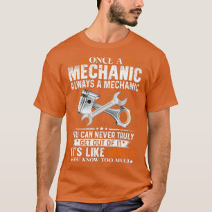Once A Mechanic Always A Mechanic Funny Mechanic T-Shirt