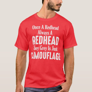 Once a redhead always a redhead they grey is just  T-Shirt