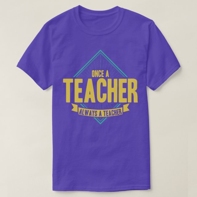Once A Teacher Always A Teacher T-Shirt (Design Front)