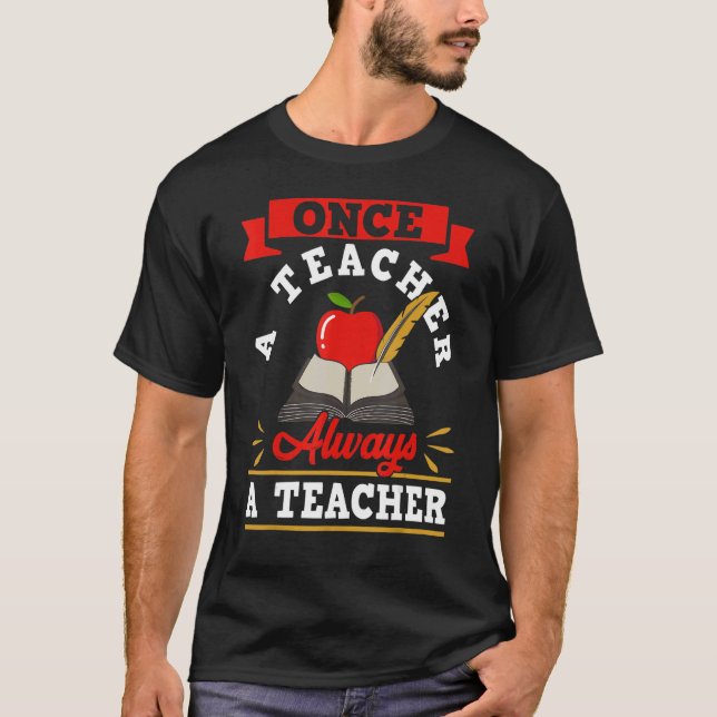 Once A Teacher Always A Teacher   Teacher's Day T-Shirt (Front)