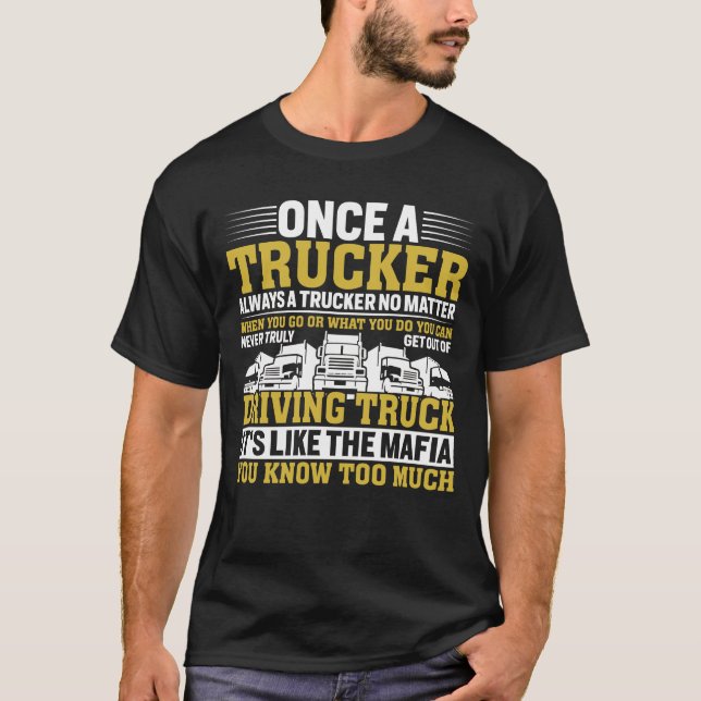 Once A Trucker Always A Trucker Driving Truck  T-Shirt (Front)