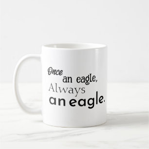 Once an Eagle, Always an Eagle. Inspirational Coffee Mug