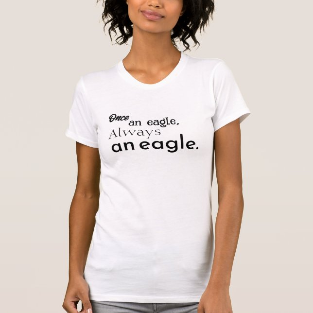 Once an Eagle, Always an Eagle. Inspirational T-Shirt (Front)