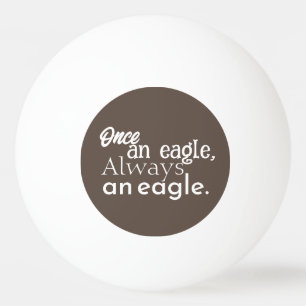 Once an Eagle, Always an Eagle. White Dark Brown Ping Pong Ball