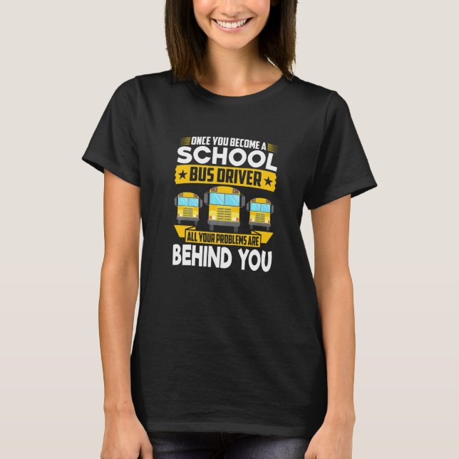Once Become A School Bus Driver All Problems Are B T-Shirt (Front)