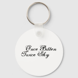 Once Bitten Twice Shy Key Ring