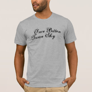 Once Bitten Twice Shy T-Shirt