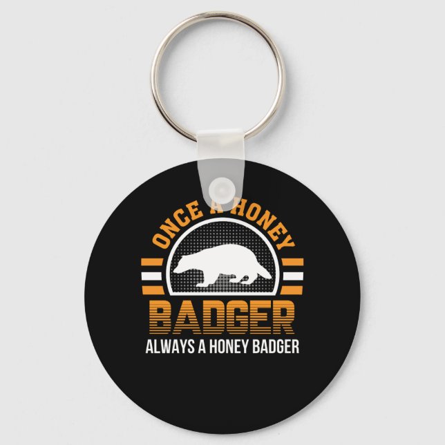 Once Honey Badger Always Honey Badger Key Ring (Front)