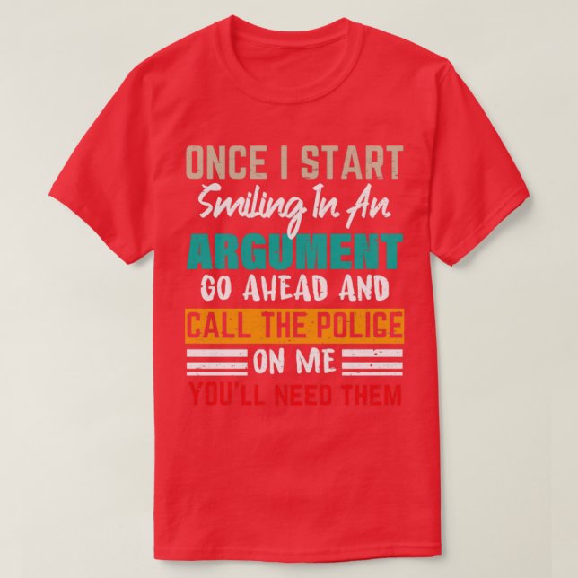 Once I Start Smiling In An Argument Funny Sarcasm T-Shirt (Design Front)
