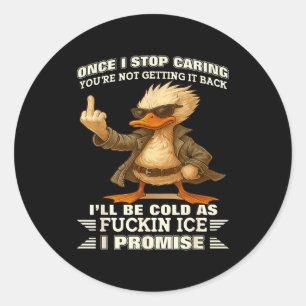 Once I Stop Caring You're Not Getting It Back I'll Classic Round Sticker