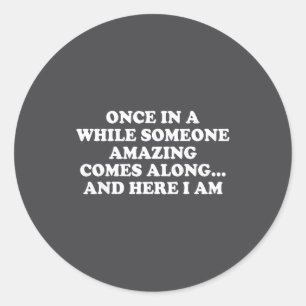 Once In A While Someone Amazing Comes Along And He Classic Round Sticker