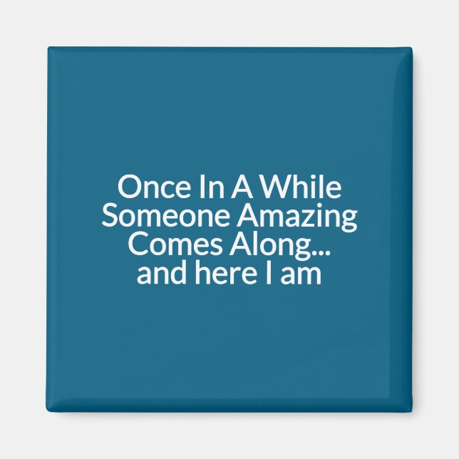 Once In A While Someone Amazing Comes Along Funny  Magnet (Front)