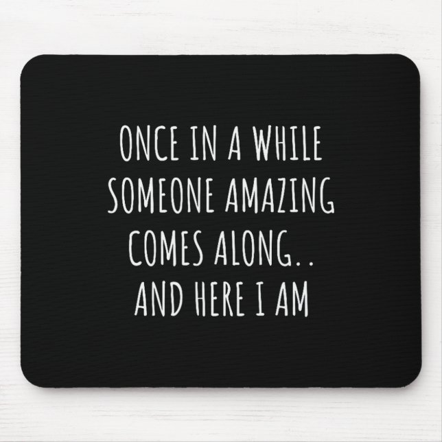 Once In A While Someone Amazing Comes Along Funny  Mouse Mat (Front)