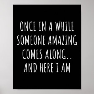 Once In A While Someone Amazing Comes Along Funny  Poster