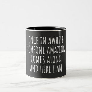 Once In Awhile Someone Amazing Comes Along Two-Tone Coffee Mug