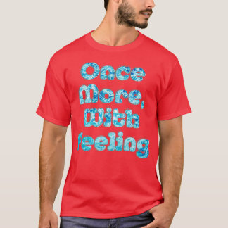 Once More With Feeling T-Shirt