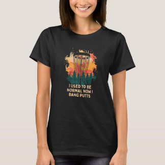 Once Normal Now I Bang Putts Disc Golf Dad Jokes G T-Shirt