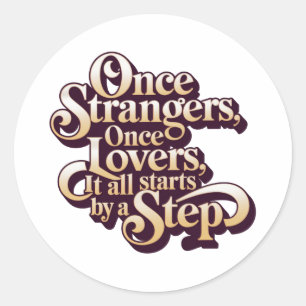 Once Strangers Lovers Step Quote  Classic Round Sticker