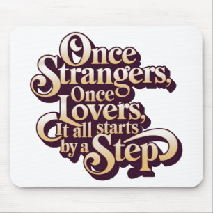 Once Strangers Lovers Step Quote Mouse Mat