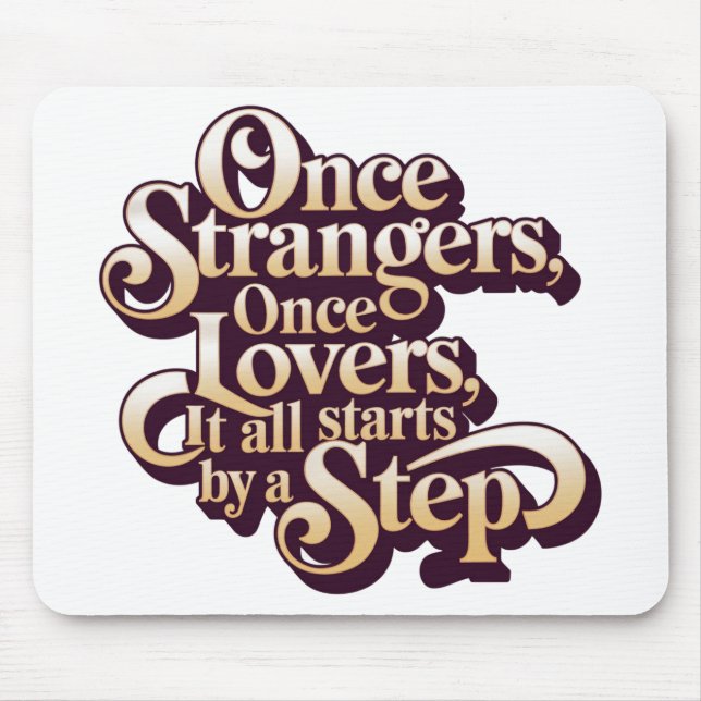 Once Strangers Lovers Step Quote  Mouse Mat (Front)