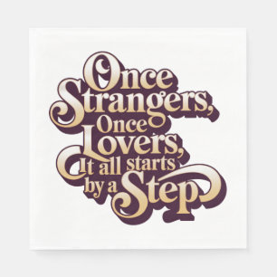 Once Strangers Lovers Step Quote  Napkin