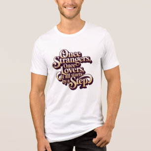 Once Strangers Lovers Step Quote Tri-Blend Shirt