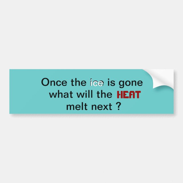 Once the ice is gone, what will the heat melt next bumper sticker (Front)