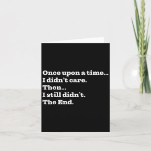 Once Un A Time I Didn't Care Then I Still Didn't T Card