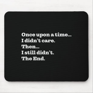 Once Un A Time I Didn't Care Then I Still Didn't T Mouse Mat