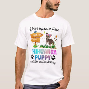 Once Upon A Time I Picked Up A Chihuahua Puppy Dog T-Shirt