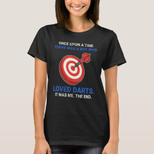 Once Upon A Time There Was A Boy Who Loved Darts T-Shirt