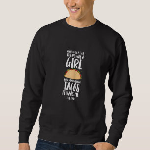 Once Upon A Time There Was A Girl Tacos Mexican Ta Sweatshirt